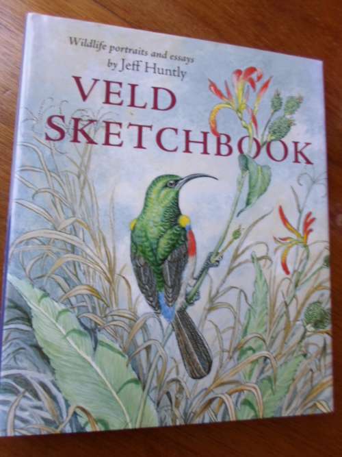 VELD SKETCHBOOK. Wildlife Portraits and Essays by Jeff Huntley