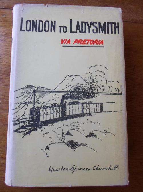 LONDON TO LADYSMITH VIA PRETORIA. Winston S. Churchill