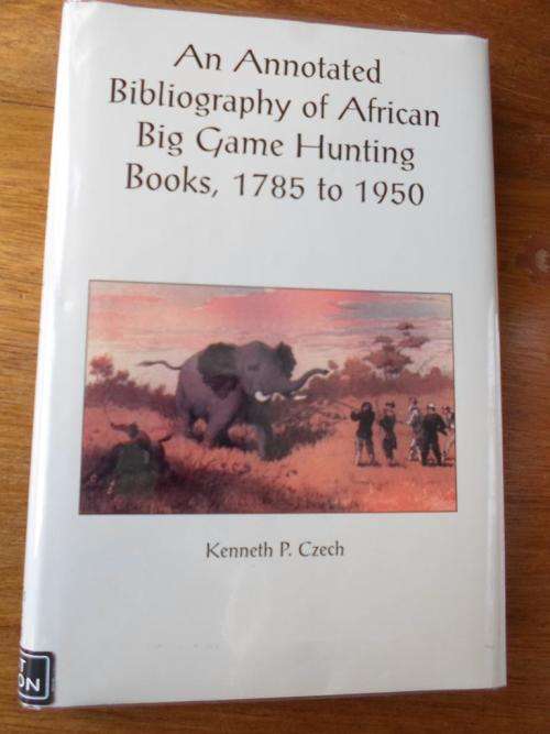 Numbered & Signed. An Annotated Bibliography of African Big Game Hunting Books, 1785-1950
