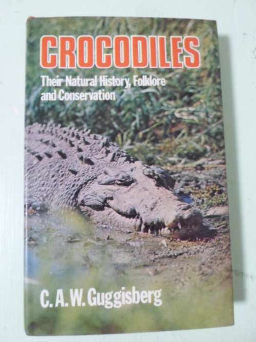 CROCODILES. Their Natural History, Folklore and Conservation. Guggisberg