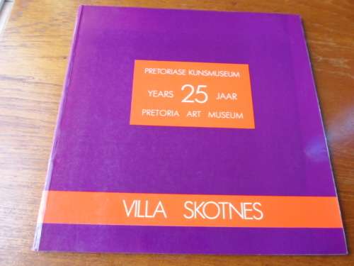 VILLA SKOTNES Pretoriase Kunsmuseum 25 jaar Pretroria Art Museum 25 years