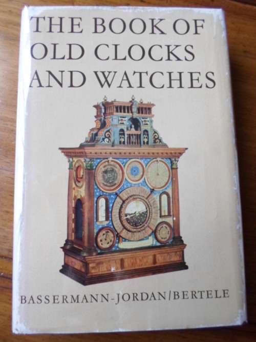 THE BOOK OF OLD CLOCKS AND WATCHES. Bassermann-Jordan/Bertele