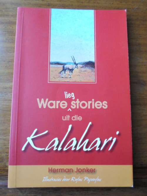 WARE LIEG STORIES UIT DIE KALAHARI Herman Jonker