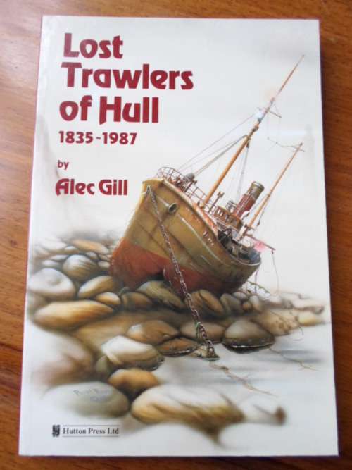 LOST TRAWLERS OF HULL 1835-1987 Nine Hundred losses between 1835 and 1987 Alec Gill