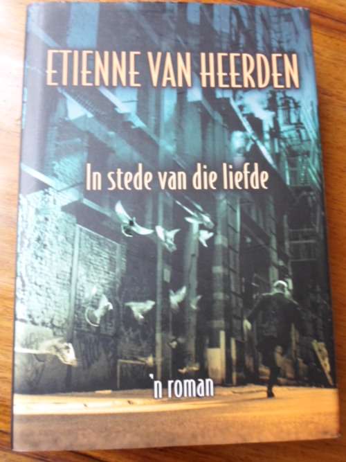 Etienne van Heerden. In stede van die liefde