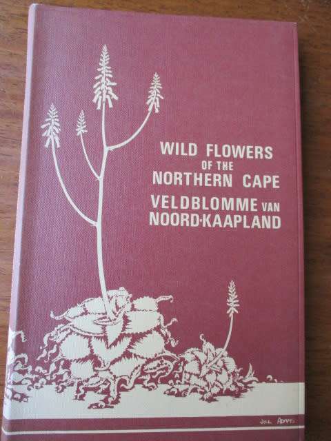 Signed copy. WILD FLOWERS OF THE NORTHERN CAPE / VELDBLOMME VAN NOORD-KAAPLAND