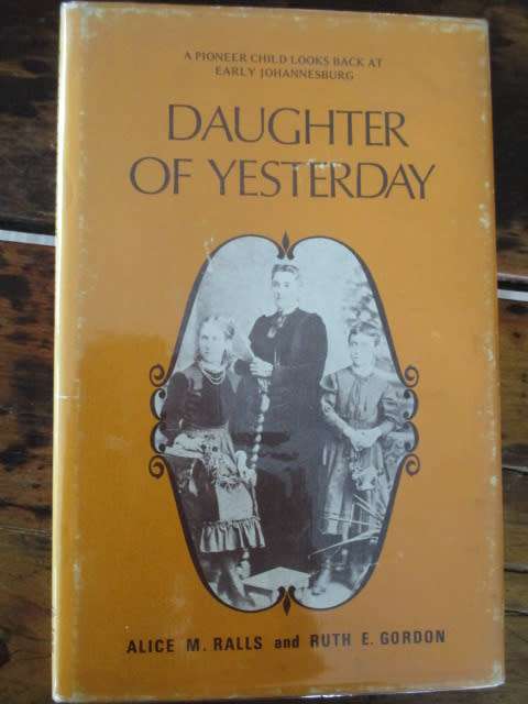 Daughter of Yesterday. A Pioneer Child Looks Back at Early Johannesburg