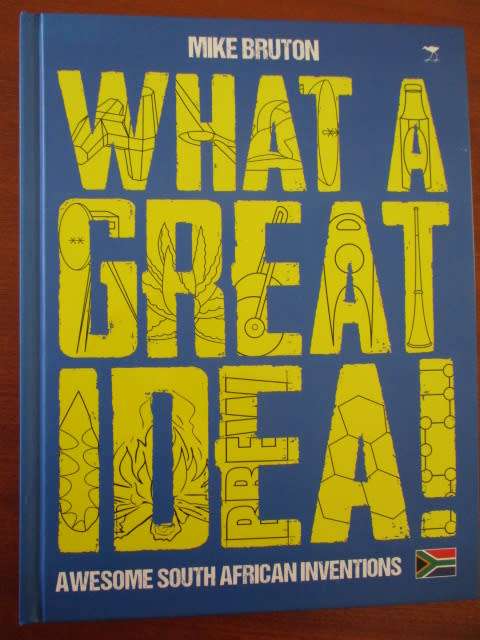 Awesome South African Inventions. WHAT A GREAT IDEA!. Mike Bruton