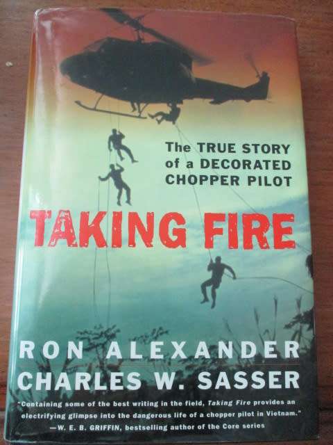 TAKING FIRE. The True Story of a Decorated Chopper Pilot. Vietnam War