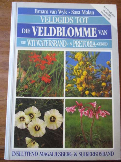 Veldblomgids tot die veldblomme van die Witwatersrand- & Pretoria-gebied  Braam van Wyk Sasa Malan