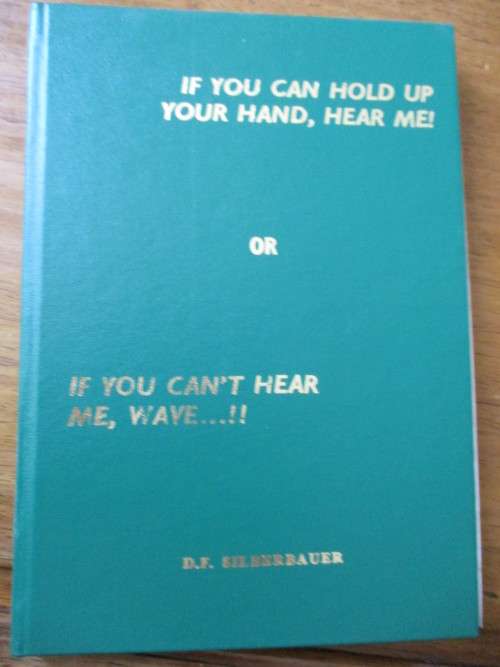 IF YOU CAN HOLD UP YOUR HAND, HEAR ME! OR IF YOU CAN'T HEAR ME WAVE...!! D.F. Silberbauer