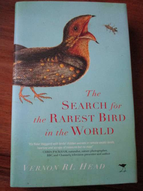 THE SEARCH FOR THE RAREST BIRD IN THE WORLD  Vernon RL Head