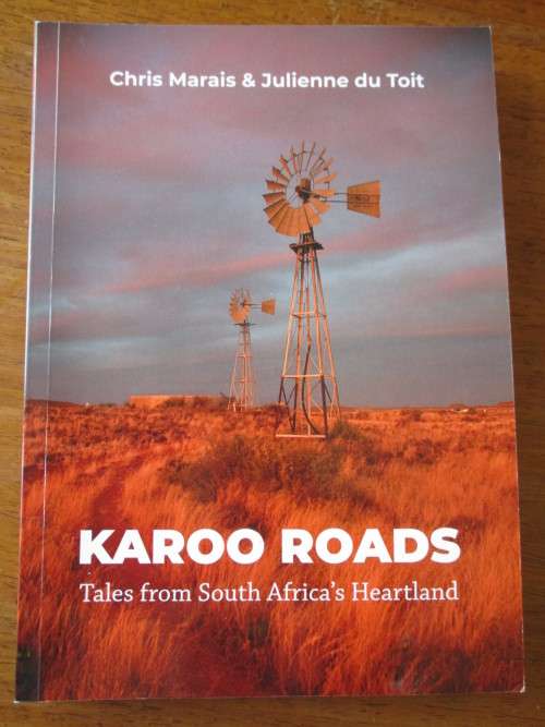 Chris Marais & Julienne du Toit. KAROO ROADS: Tales from South Africa's Heartland