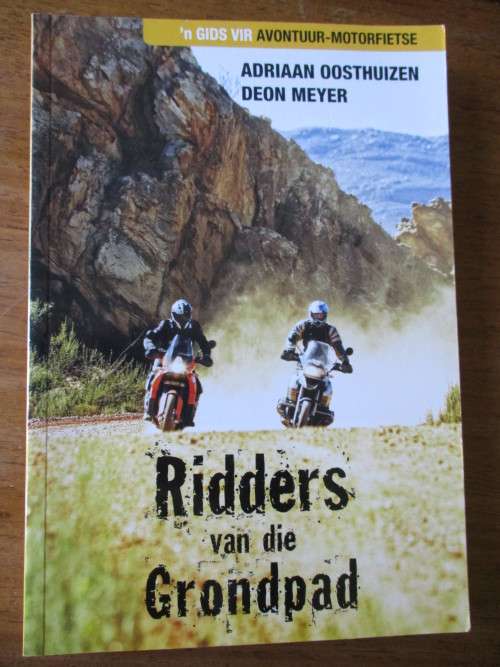 Ridders van die Grondpad  `n Gids vir Avontuur-motorfietse  Adriaan Oosthuizen  Deon Meyer