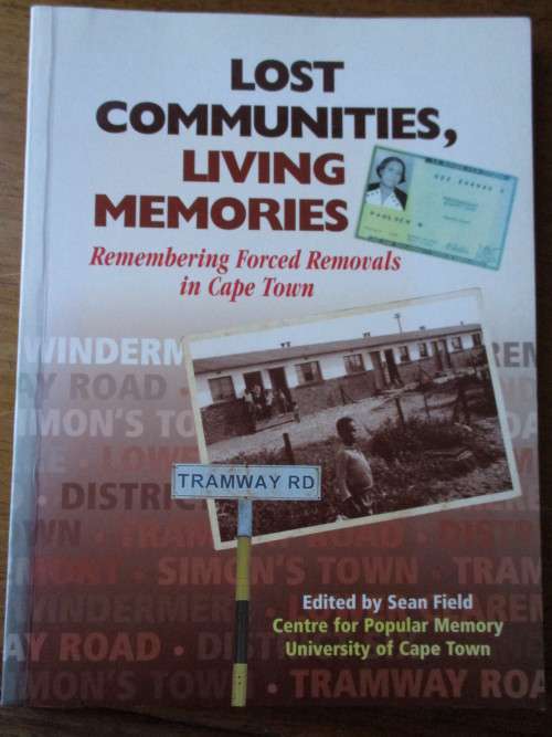 Lost Communities, Living Memories. Remembering Forced Removals in Cape Town Sean Field