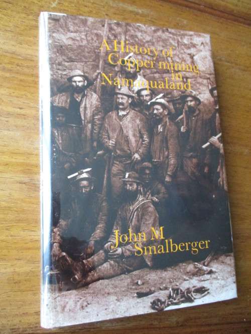 SIGNED. THE HISTORY OF COPPER MINING IN NAMAQUALAND John M Smalberger