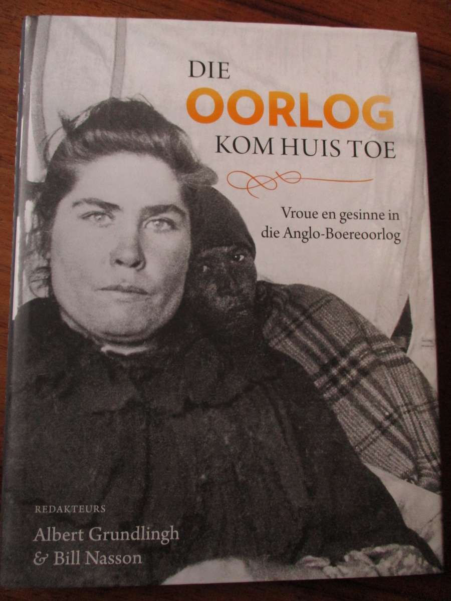 DIE OORLOG KOM HUISTOE Vroue en gesinne in die Anglo-Boereoorlog Albert Grundlingh & Bill Nasson