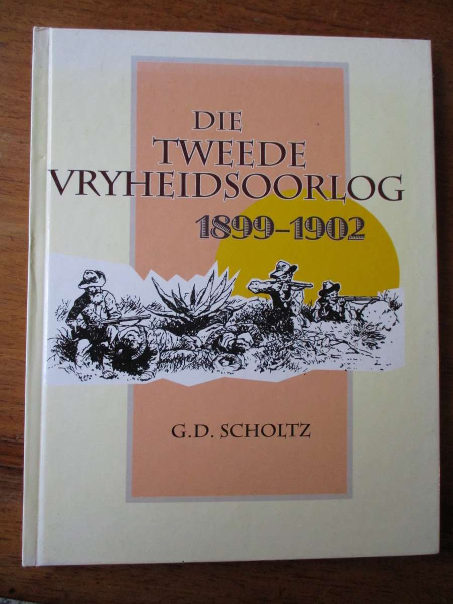 Die Tweede Vryheidsoorlog 1899-1902. GD Scholtz