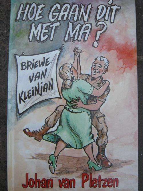 BRIEWE VAN KLEINJAN. Hoe gaan dit met Ma? Johan van Pletzen