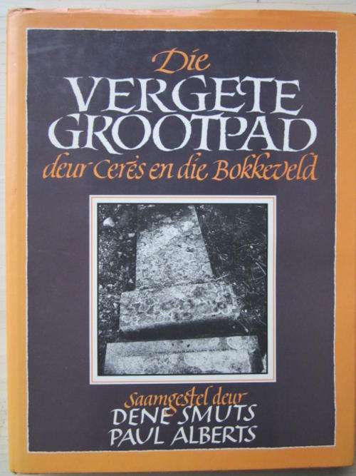 DIE VERGETE GROOTPAD deur Ceres en die Bokkeveld. Dene Smuts, Paul Alberts