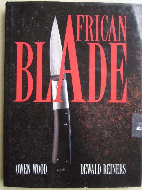 AFRICAN BLADE. Collectors' items by South African Craftsmen. Owen Wood and Dewald Reinders