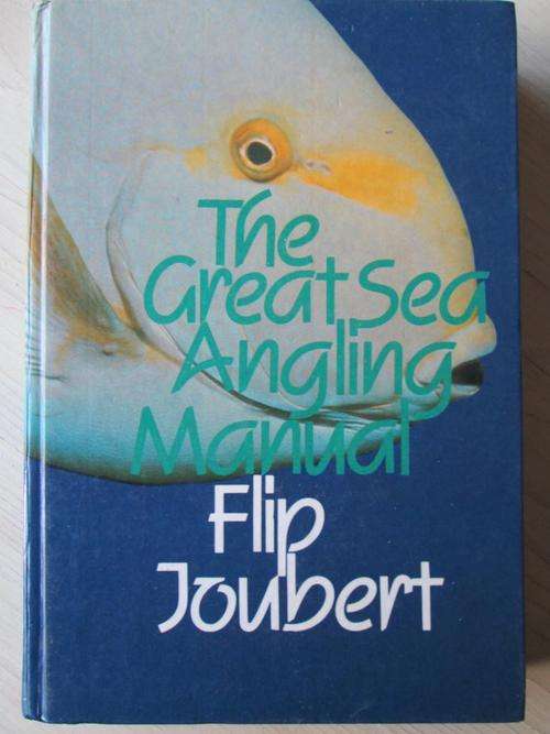 The Great Sea Angling Manual. Flip Joubert