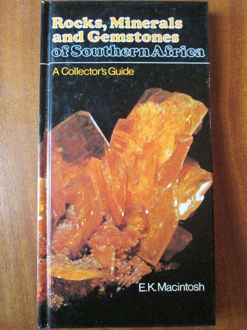 Rocks, Minerals and Gemstones of Southern Africa - A Collector's Guide. By E.K. Macintosh