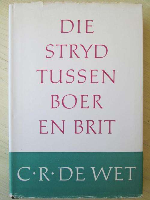 DIE STRYD TUSSEN BOER EN BRIT - C.R. DE WET