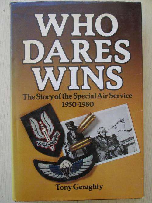Who Dares Wins. THE STORY OF THE SPECIAL AIR SERVICE 1950-1980. Tony Geraghty