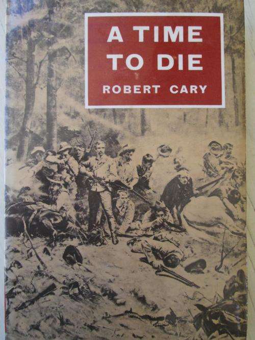 A Time To Die. The Story of the Shangani Patrol. Robert Cary