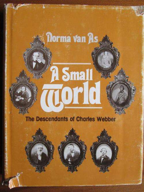 SIGNED Norma van As. A SMALL WORLD. The Descendants of Charles Webber