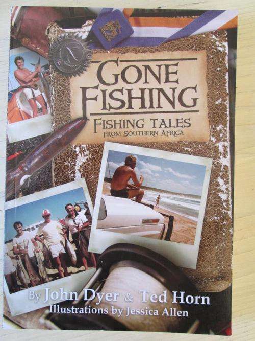 Gone Fishing - FISHING TALES FROM SOUTHERN AFRICA. John Dyer & Ted Horn