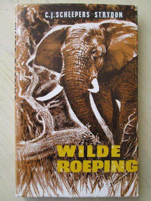 Die verhaal van beroemde grootwildjagters in Suider-Afrika. WILDE ROEPING. C.J. Scheepers-Strydom