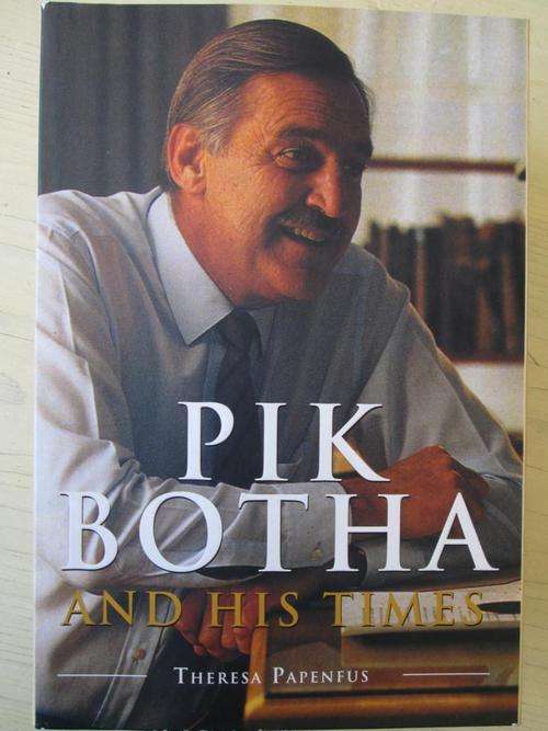 PIK BOTHA and his times. Theresa Papenfus