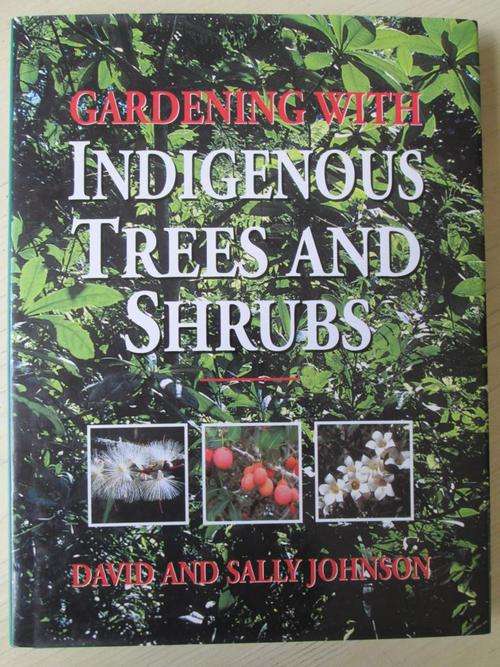Gardening with Indigenous Trees and Shrubs. David & Sally Johnson