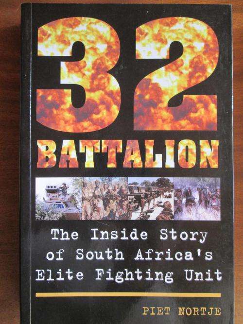 32 BATTALION. The Inside Story of South Africa's Elite Fighting Unit. Piet Nortje