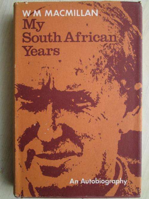 My South African Years. WM Macmillan