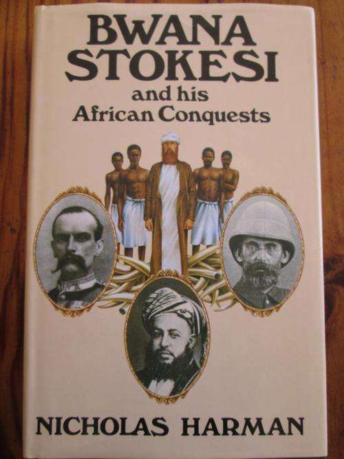 Bwana Stokesi and his African Conquests. CHARLES STOKES. By Nicholas Harman