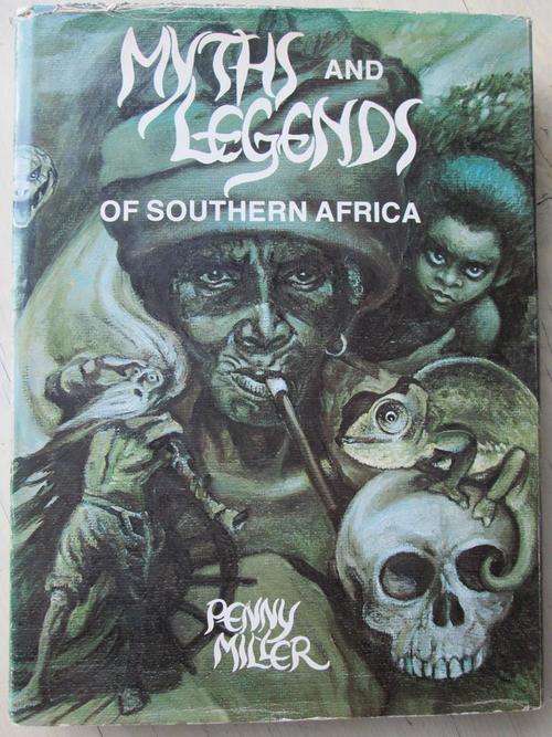MYTHS AND LEGENDS OF SOUTHERN AFRICA. Penny Miller