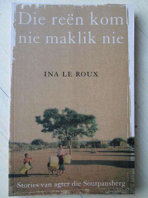 Die reen kom nie maklik nie. Stories van agter die Soutpansberg. Ina le Roux