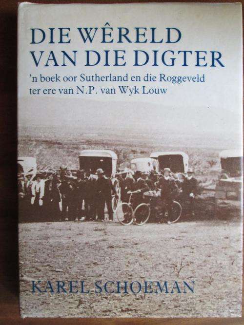 KAREL SCHOEMAN. Die Wereld van die Digter - boek oor Sutherland en Roggeveld ter ere v NP v W Louw