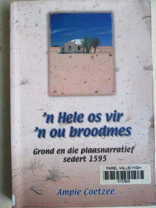 'n Hele os vir 'n ou broodmes. Grond en die plaasnarratief sedert 1595. Ampie Coetzee