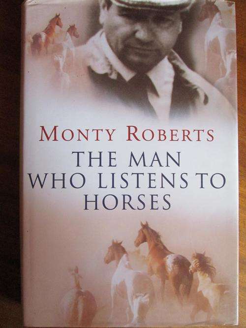 THE MAN WHO LISTENS TO HORSES. Monty Roberts