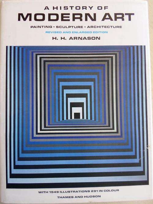 A HISTORY OF MODERN ART. Painting. Sculpture. Architecture. By HH Arnason