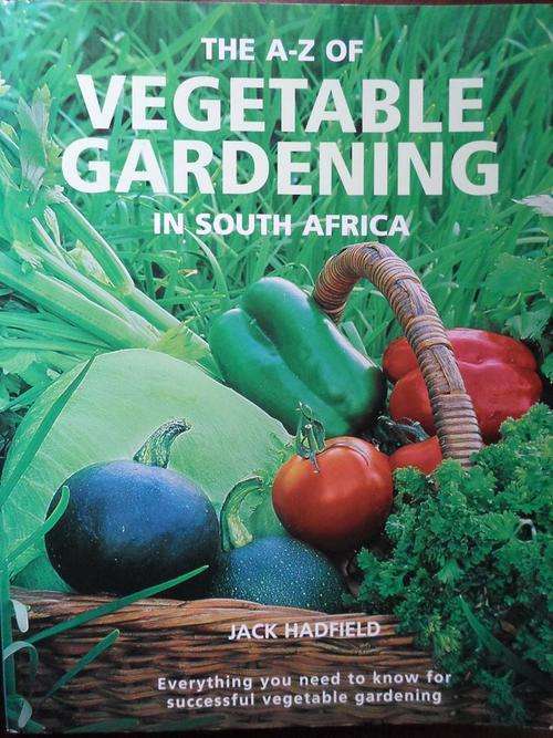 The A-Z of Vegetable Gardening in South Africa. Jack Hadfield