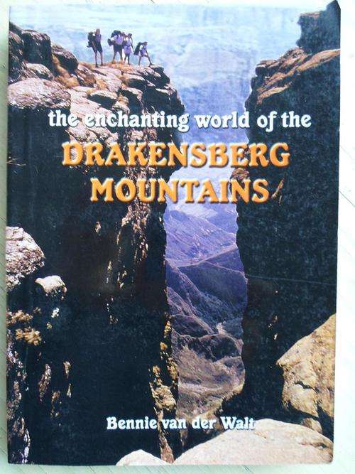 The Enchanting Worlds of the DRAKENSBERG MOUNTAINS. Bennie van der Walt