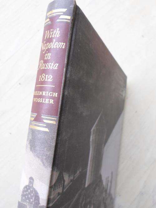 WITH NAPOLEON IN RUSSIA 1812. Diary of Lt HA Vossler, a soldier of the Grand Army