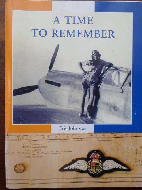 Signed. A TIME TO REMEMBER. Eric Johnson. WWII Memories of SAAF fighter pilot