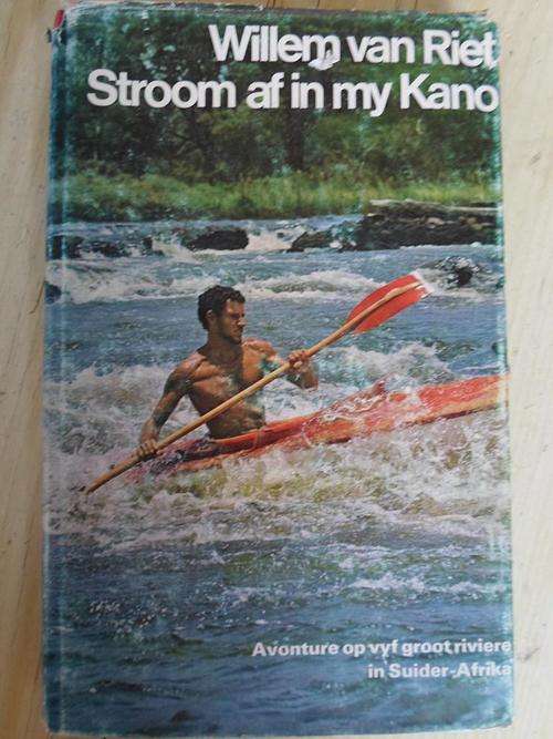 WILLEM VAN RIET - STROOM AF IN MY KANO. Avonture of vyf groot riviere in Suider-Afrika
