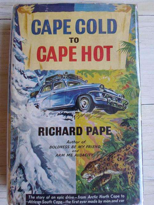 CAPE COLD TO CAPE HOT. An epic drive from Arctic North Cape to African South Cape. RICHARD PAPE